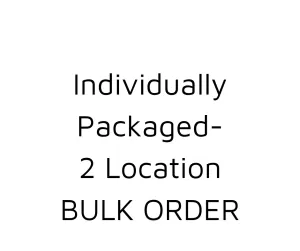 Bulk Order - 2 Location -  Individually Packaged